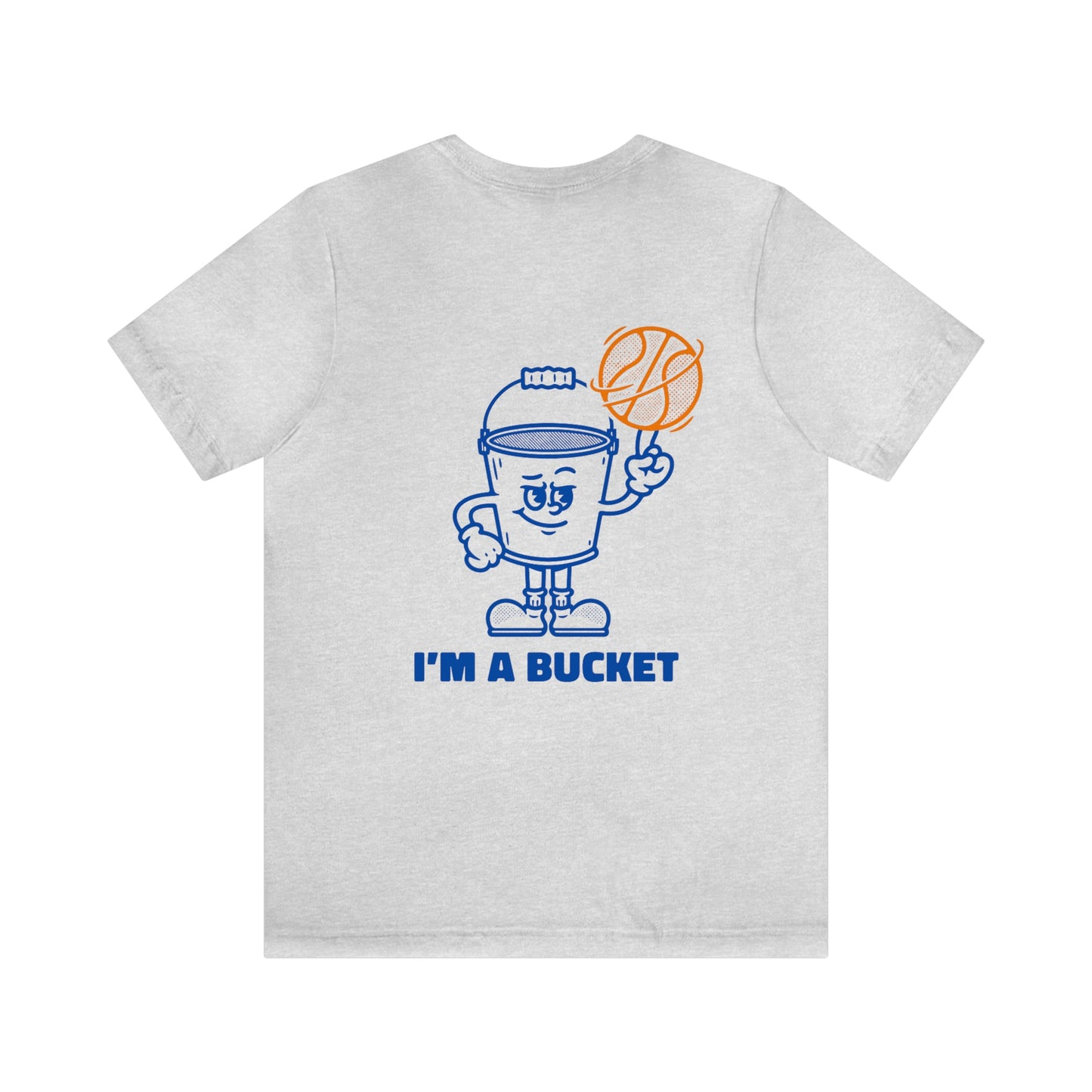 Im a Bucket Tee