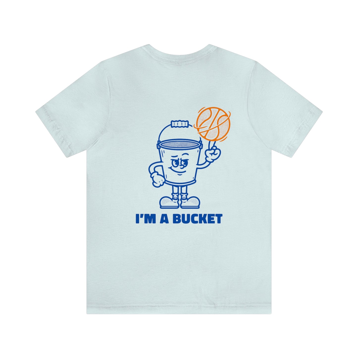 Im a Bucket Tee